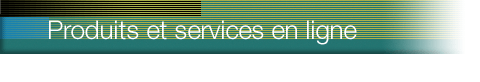 Produits et services en ligne